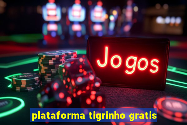 plataforma tigrinho gratis